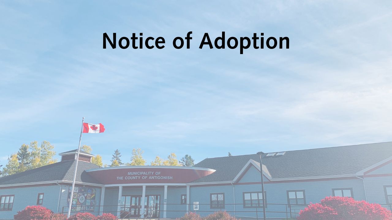 Notice of Adoption - Municipality of the County of Antigonish